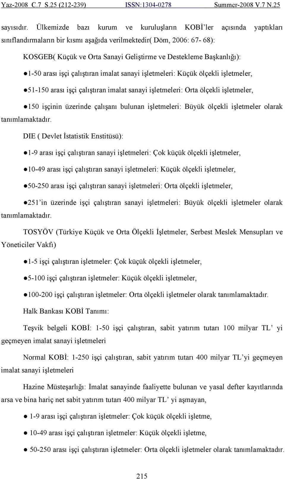 Başkanlığı): 1-50 arası işçi çalıştıran imalat sanayi işletmeleri: Küçük ölçekli işletmeler, 51-150 arası işçi çalıştıran imalat sanayi işletmeleri: Orta ölçekli işletmeler, 150 işçinin üzerinde