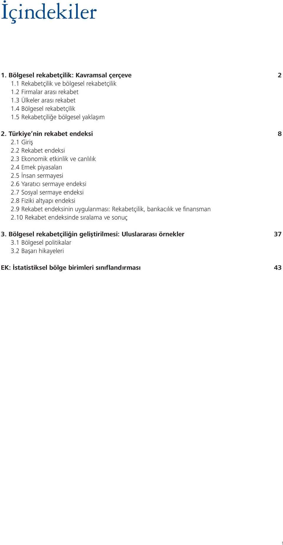 5 İnsan sermayesi 2.6 Yaratıcı sermaye endeksi 2.7 Sosyal sermaye endeksi 2.8 Fiziki altyapı endeksi 2.9 Rekabet endeksinin uygulanması: Rekabetçilik, bankacılık ve finansman 2.