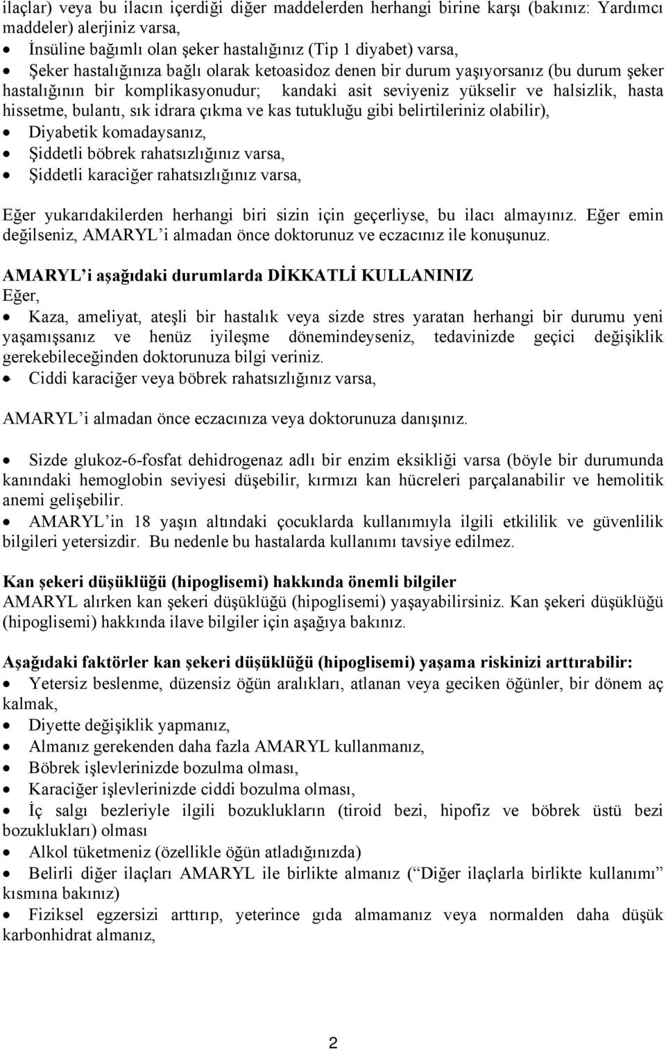 çıkma ve kas tutukluğu gibi belirtileriniz olabilir), Diyabetik komadaysanız, Şiddetli böbrek rahatsızlığınız varsa, Şiddetli karaciğer rahatsızlığınız varsa, Eğer yukarıdakilerden herhangi biri