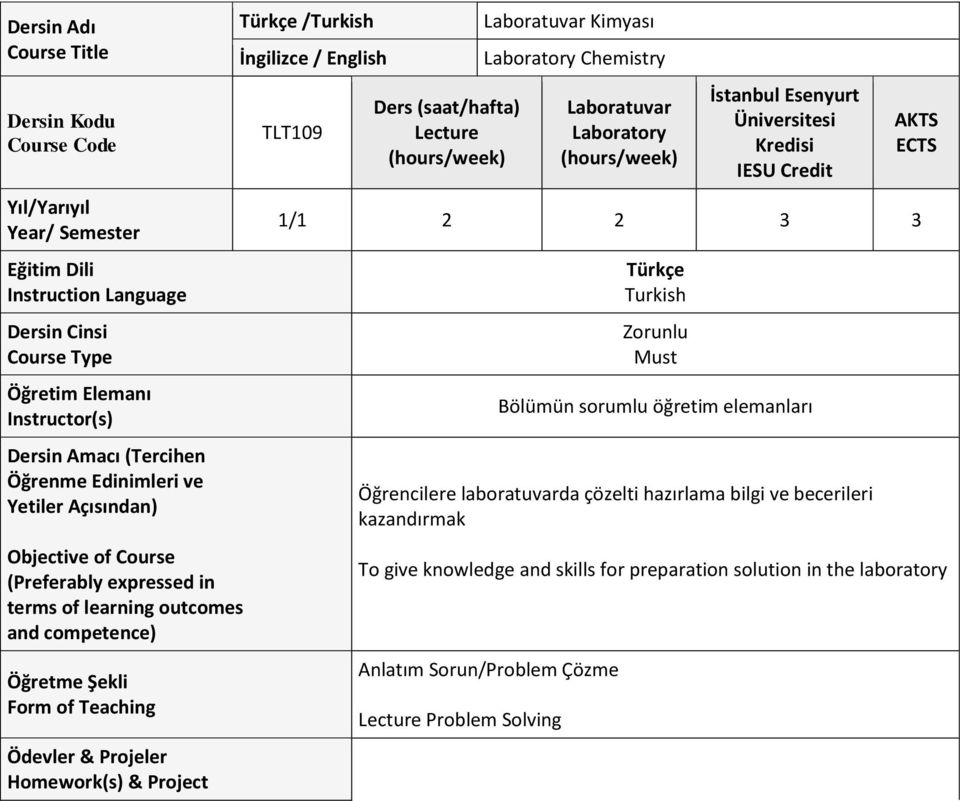 / English TLT109 Ders (saat/hafta) Lecture Laboratuvar Kimyası Laboratory Chemistry Laboratuvar Laboratory İstanbul Esenyurt Üniversitesi Kredisi IESU Credit 1/1 2 2 3 3 Türkçe Turkish Zorunlu Must