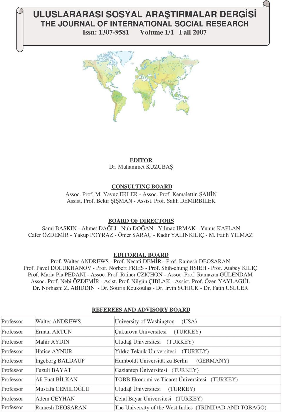 Fatih YILMAZ EDITORIAL BOARD Prof. Walter ANDREWS - Prof. Necati DEMR - Prof. Ramesh DEOSARAN Prof. Pavel DOLUKHANOV - Prof. Norbert FRIES - Prof. Shih-chung HSIEH - Prof. Atabey KILIÇ Prof.