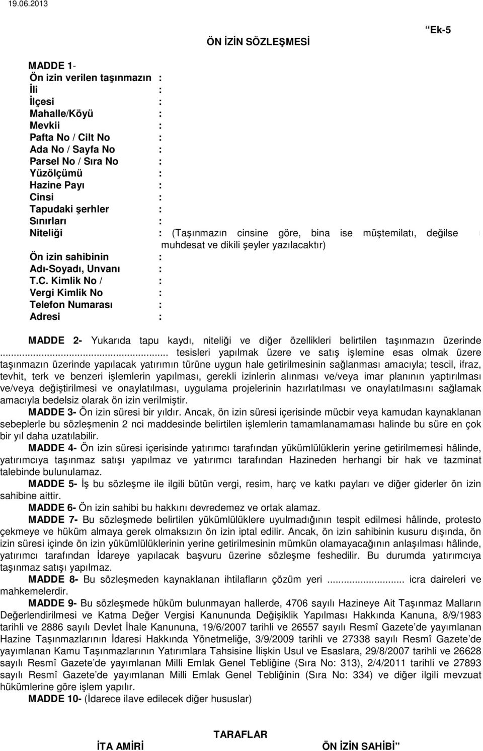 Kimlik No / : Vergi Kimlik No : Telefon Numarası : Adresi : MADDE 2- Yukarıda tapu kaydı, niteliği ve diğer özellikleri belirtilen taşınmazın üzerinde.