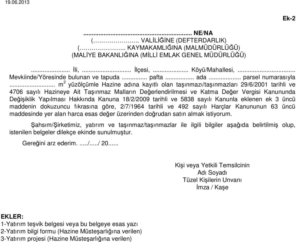 .. m 2 yüzölçümle Hazine adına kayıtlı olan taşınmazı/taşınmazları 29/6/2001 tarihli ve 4706 sayılı Hazineye Ait Taşınmaz Malların Değerlendirilmesi ve Katma Değer Vergisi Kanununda Değişiklik