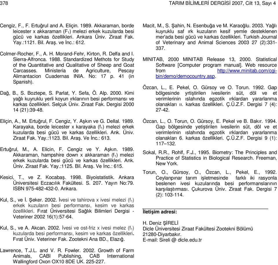 Standardized Methots for Study of the Quantitative and Qualitative of Sheep and Goat Carcasses. Ministeria de Agriculture, Pescay Alimantacion Cuadernas INIA. No: 17 p. 41 (in Spanish). Dağ, B., S.