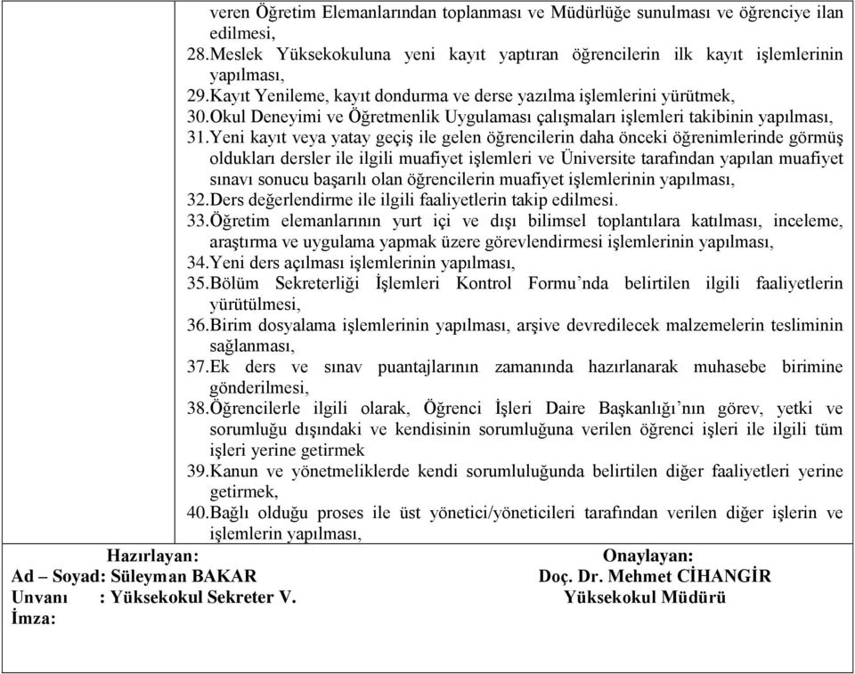 Yeni kayıt veya yatay geçiş ile gelen öğrencilerin daha önceki öğrenimlerinde görmüş oldukları dersler ile ilgili muafiyet işlemleri ve Üniversite tarafından yapılan muafiyet sınavı sonucu başarılı