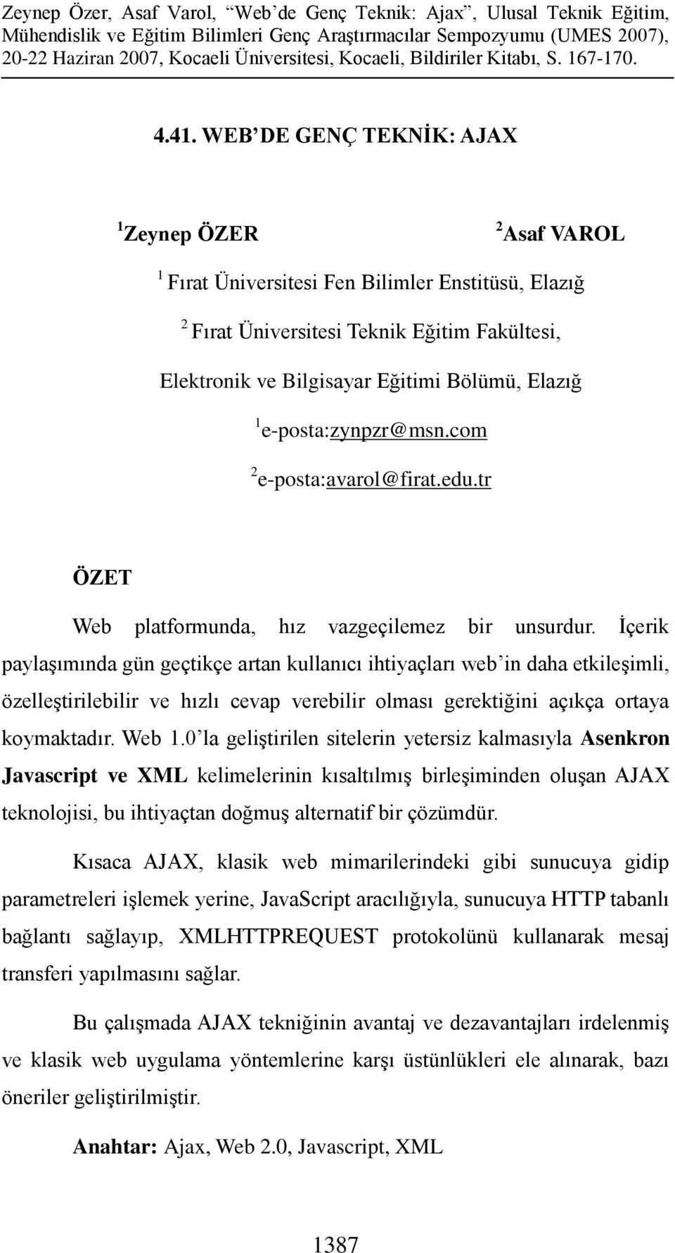 İçerik paylaşımında gün geçtikçe artan kullanıcı ihtiyaçları web in daha etkileşimli, özelleştirilebilir ve hızlı cevap verebilir olması gerektiğini açıkça ortaya koymaktadır. Web 1.