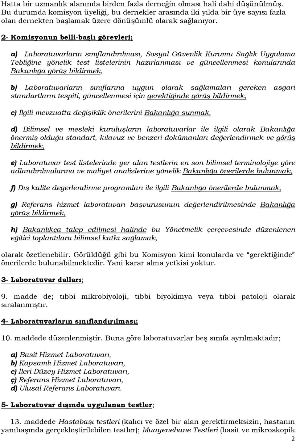 2- Komisyonun belli-başlı görevleri; a) Laboratuvarların sınıflandırılması, Sosyal Güvenlik Kurumu Sağlık Uygulama Tebliğine yönelik test listelerinin hazırlanması ve güncellenmesi konularında