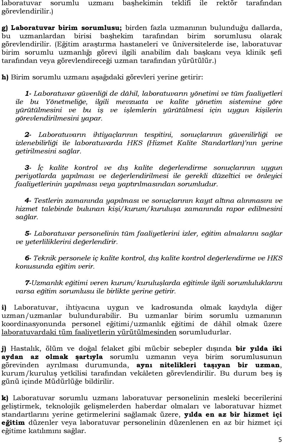 (Eğitim araştırma hastaneleri ve üniversitelerde ise, laboratuvar birim sorumlu uzmanlığı görevi ilgili anabilim dalı başkanı veya klinik şefi tarafından veya görevlendireceği uzman tarafından