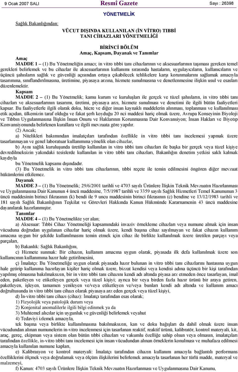 uygulayıcıların, kullanıcıların ve üçüncü şahısların sağlık ve güvenliği açısından ortaya çıkabilecek tehlikelere karşı korunmalarını sağlamak amacıyla tasarımına, sınıflandırılmasına, üretimine,