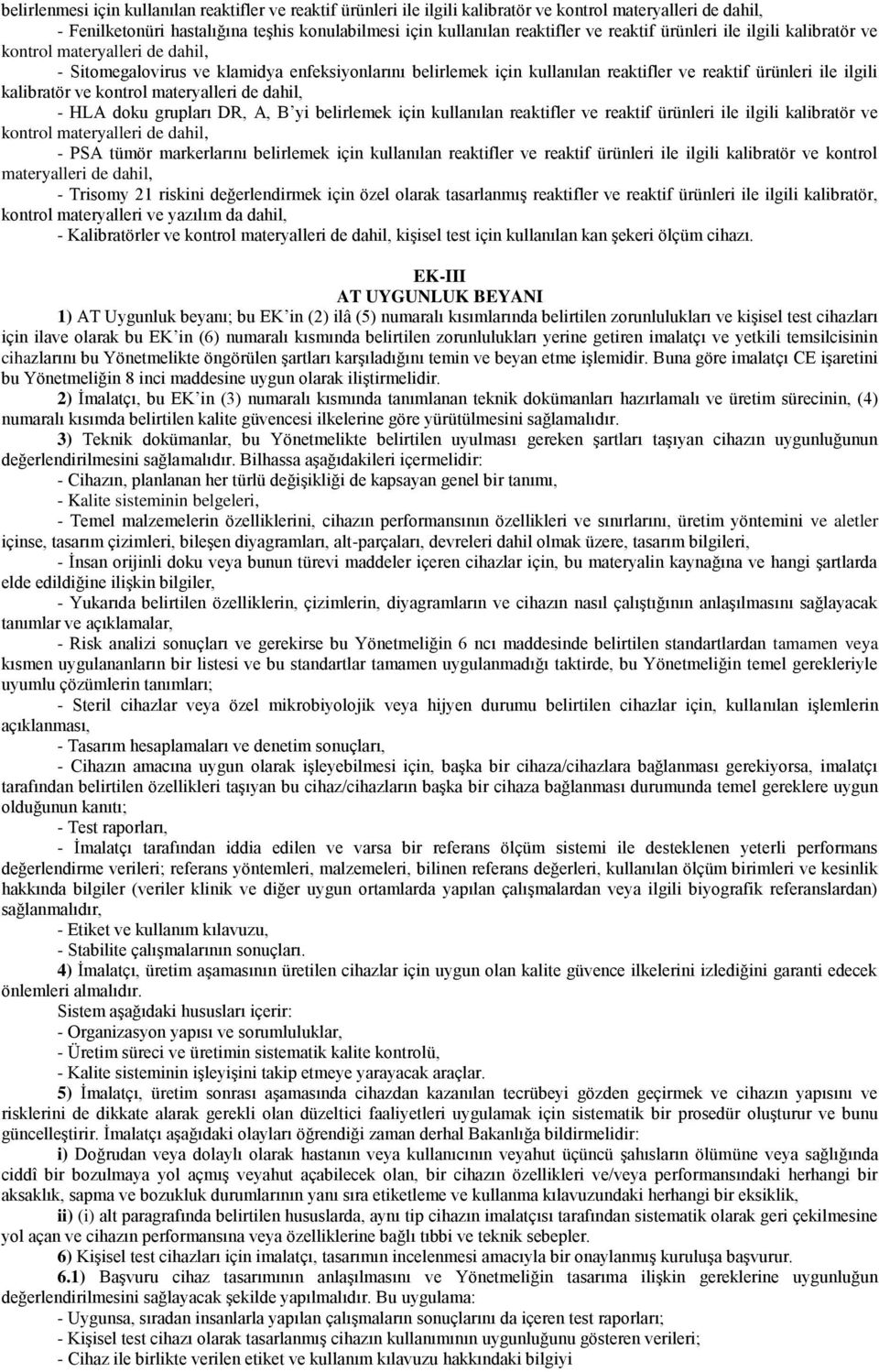 ve kontrol materyalleri de dahil, - HLA doku grupları DR, A, B yi belirlemek için kullanılan reaktifler ve reaktif ürünleri ile ilgili kalibratör ve kontrol materyalleri de dahil, - PSA tümör