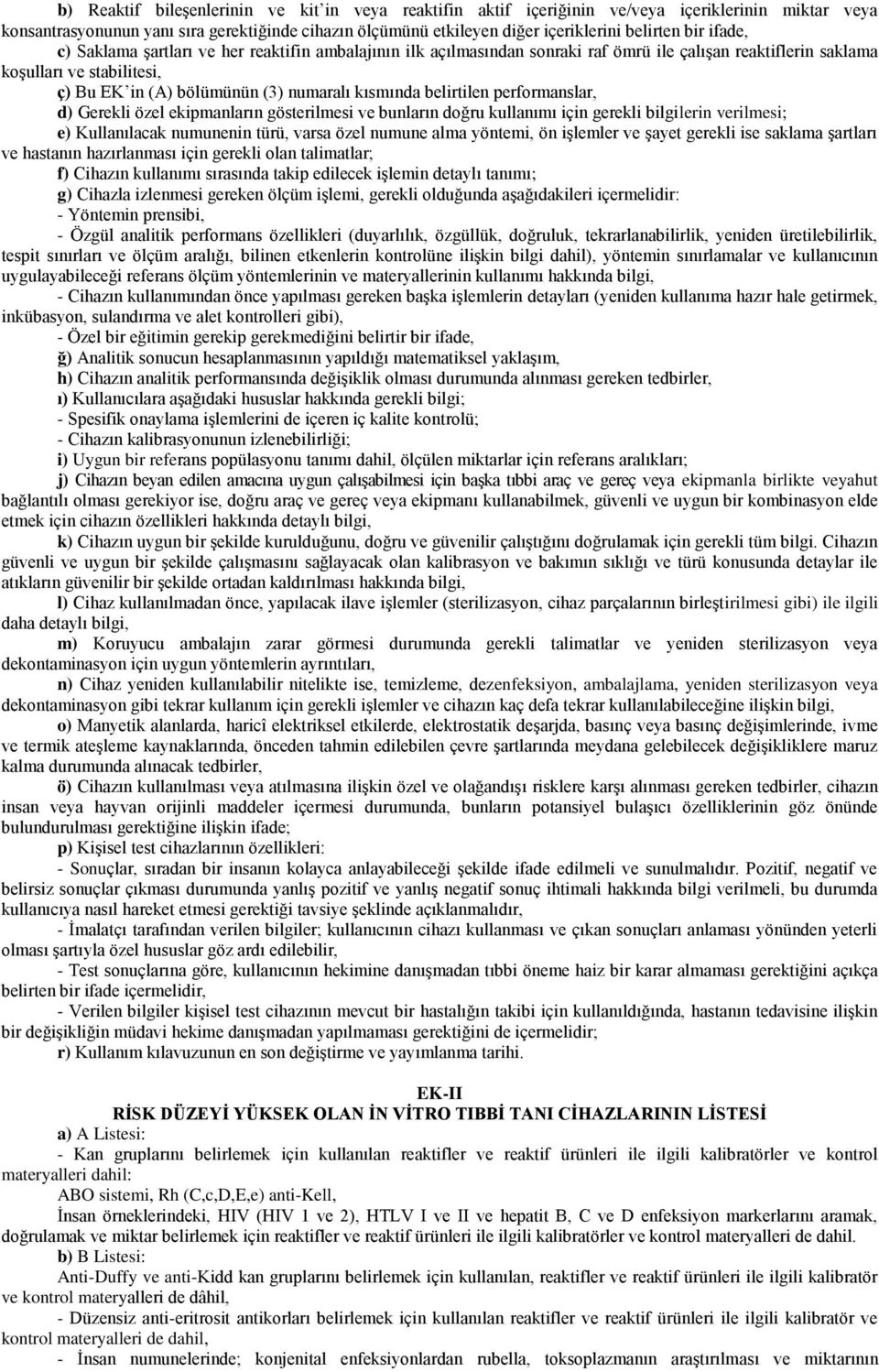 kısmında belirtilen performanslar, d) Gerekli özel ekipmanların gösterilmesi ve bunların doğru kullanımı için gerekli bilgilerin verilmesi; e) Kullanılacak numunenin türü, varsa özel numune alma