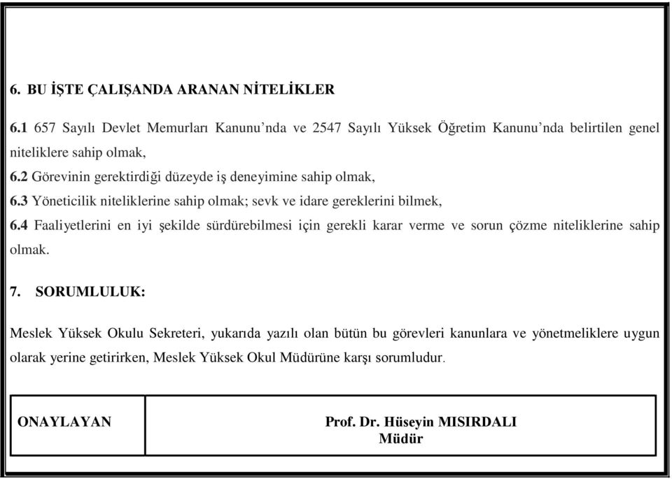 2 Görevinin gerektirdiği düzeyde iş deneyimine sahip olmak, 6.3 Yöneticilik niteliklerine sahip olmak; sevk ve idare gereklerini bilmek, 6.