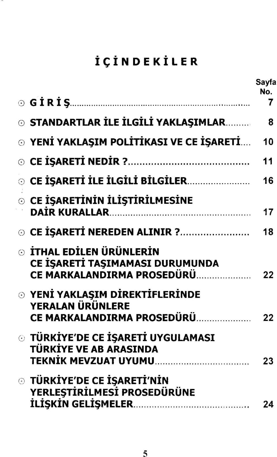 18 0 İTHAL EDİLEN ÜRÜNLERİN CE İŞARETİ TAŞIMAMASI DURUMUNDA CE MARKALANDIRMA PROSEDÜRÜ 22 0 YENİ YAKLAŞIM DİREKTİFLERİNDE YERALAN ÜRÜNLERE CE