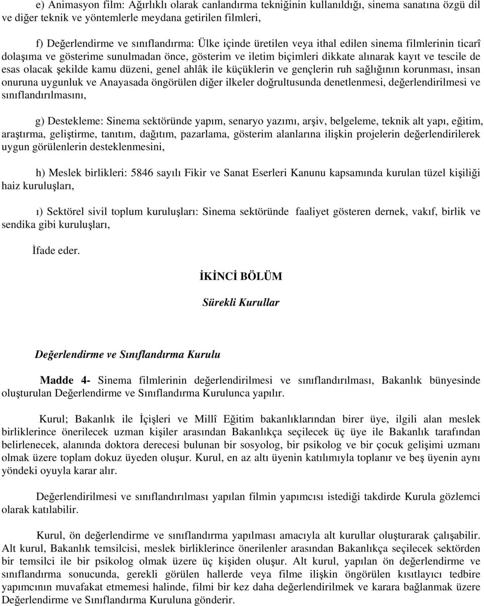 genel ahlâk ile küçüklerin ve gençlerin ruh sağlığının korunması, insan onuruna uygunluk ve Anayasada öngörülen diğer ilkeler doğrultusunda denetlenmesi, değerlendirilmesi ve sınıflandırılmasını, g)