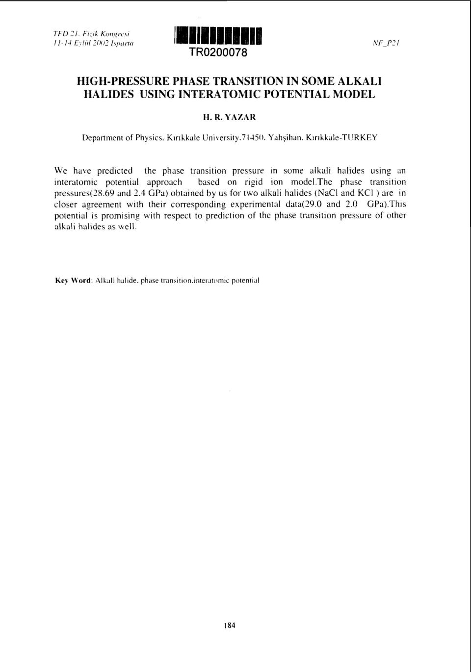 the phase transition pressures(28.69 and 2.4 GPa) obtained by us for two alkali halides (NaCl and KCI ) are in closer agreement with their corresponding experimental data(29.0 and 2.0 GPa).