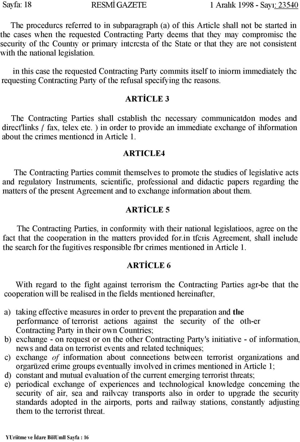 in this case the requested Contracting Party commits itself to iniorm immediately thc requesting Contracting Party of the refusal specifying thc reasons.