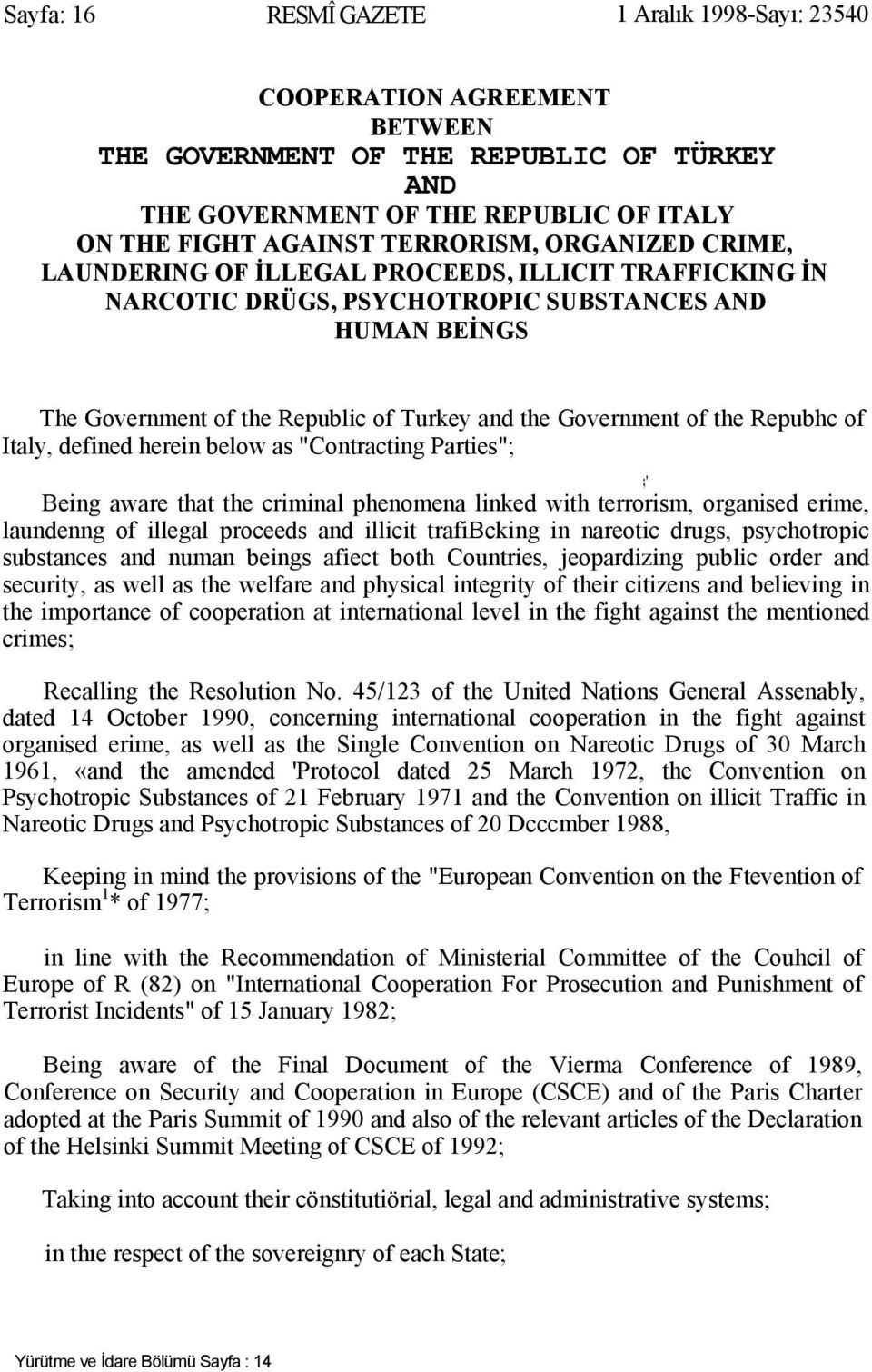 Repubhc of Italy, defined herein below as "Contracting Parties"; ;' Being aware that the criminal phenomena linked with terrorism, organised erime, laundenng of illegal proceeds and illicit
