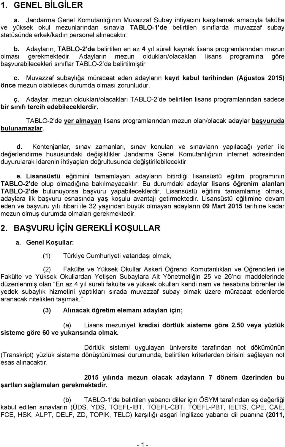 personel alınacaktır. b. Adayların, TABLO-2 de belirtilen en az 4 yıl süreli kaynak lisans programlarından mezun olması gerekmektedir.