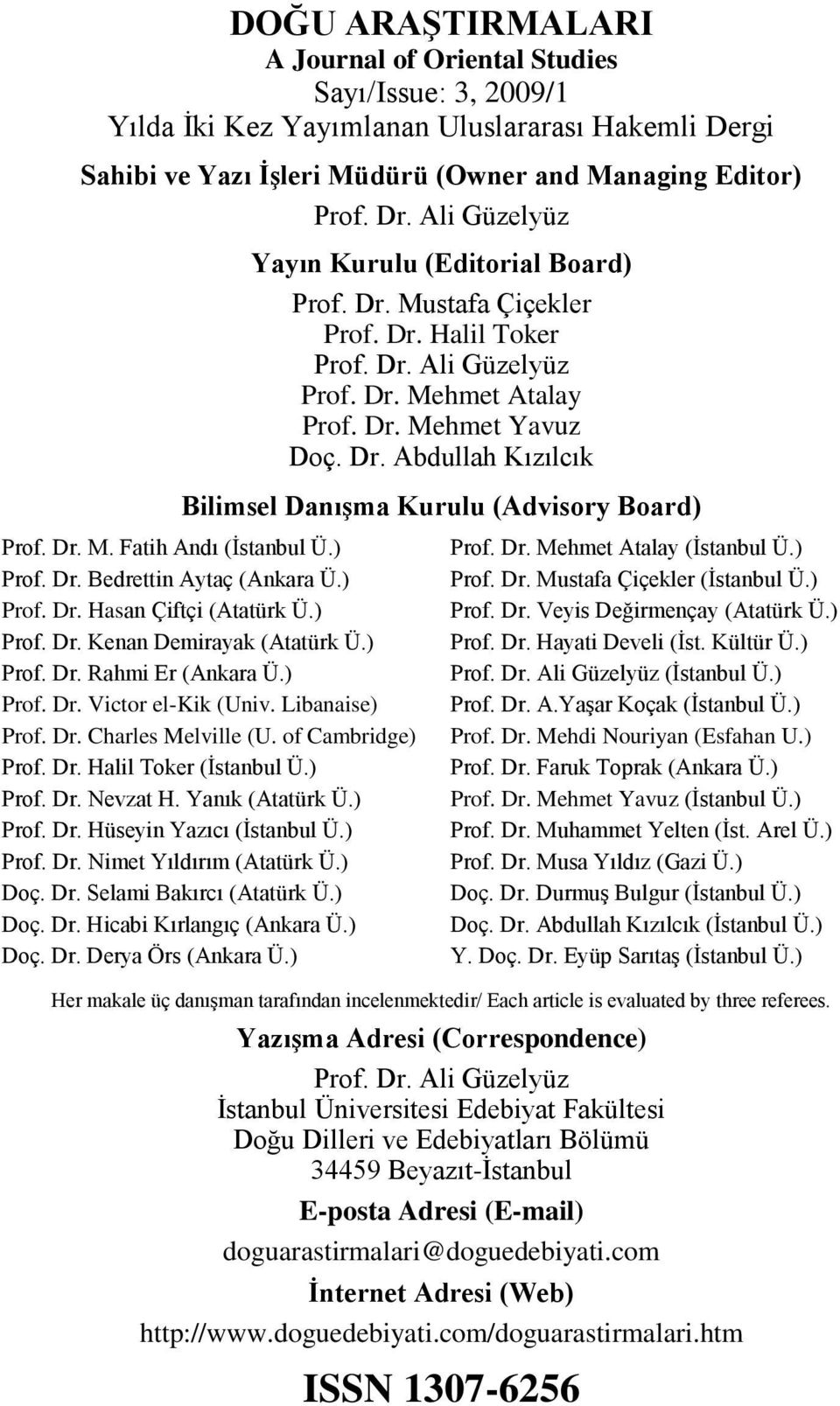 Dr. M. Fatih Andı (İstanbul Ü.) Prof. Dr. Bedrettin Aytaç (Ankara Ü.) Prof. Dr. Hasan Çiftçi (Atatürk Ü.) Prof. Dr. Kenan Demirayak (Atatürk Ü.) Prof. Dr. Rahmi Er (Ankara Ü.) Prof. Dr. Victor el-kik (Univ.