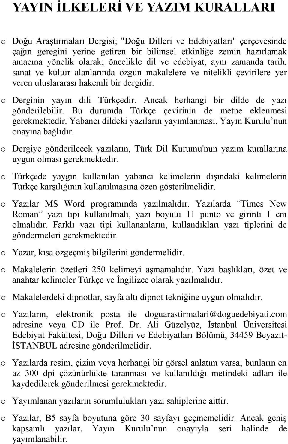 o Derginin yayın dili Türkçedir. Ancak herhangi bir dilde de yazı gönderilebilir. Bu durumda Türkçe çevirinin de metne eklenmesi gerekmektedir.