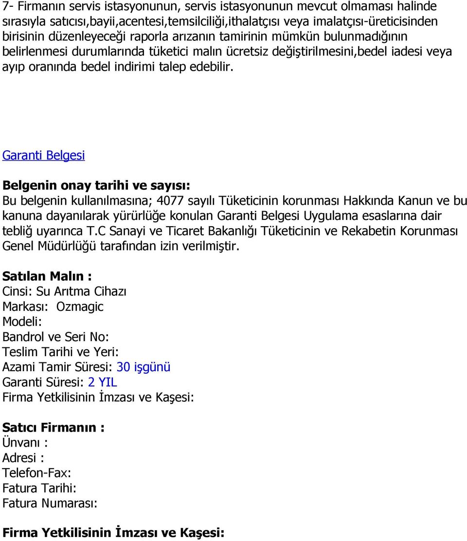 Garanti Belgesi Belgenin onay tarihi ve sayısı: Bu belgenin kullanılmasına; 4077 sayılı Tüketicinin korunması Hakkında Kanun ve bu kanuna dayanılarak yürürlüğe konulan Garanti Belgesi Uygulama