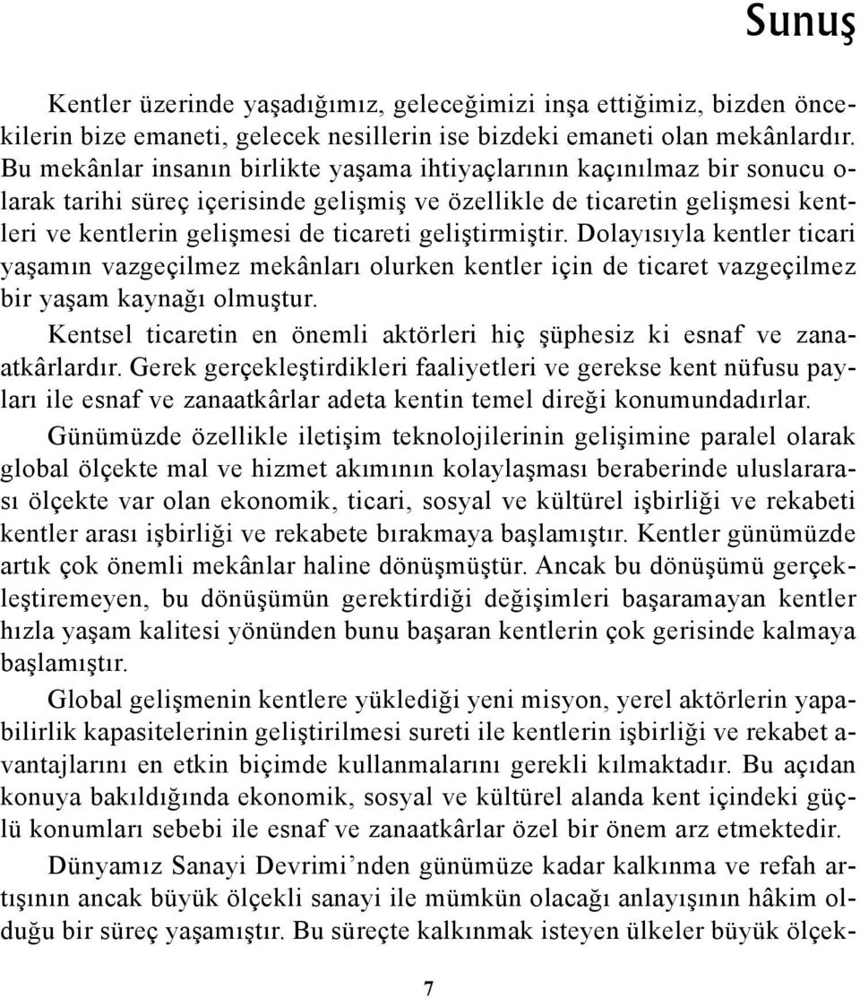 geliþtirmiþtir. Dolayýsýyla kentler ticari yaþamýn vazgeçilmez mekânlarý olurken kentler için de ticaret vazgeçilmez bir yaþam kaynaðý olmuþtur.