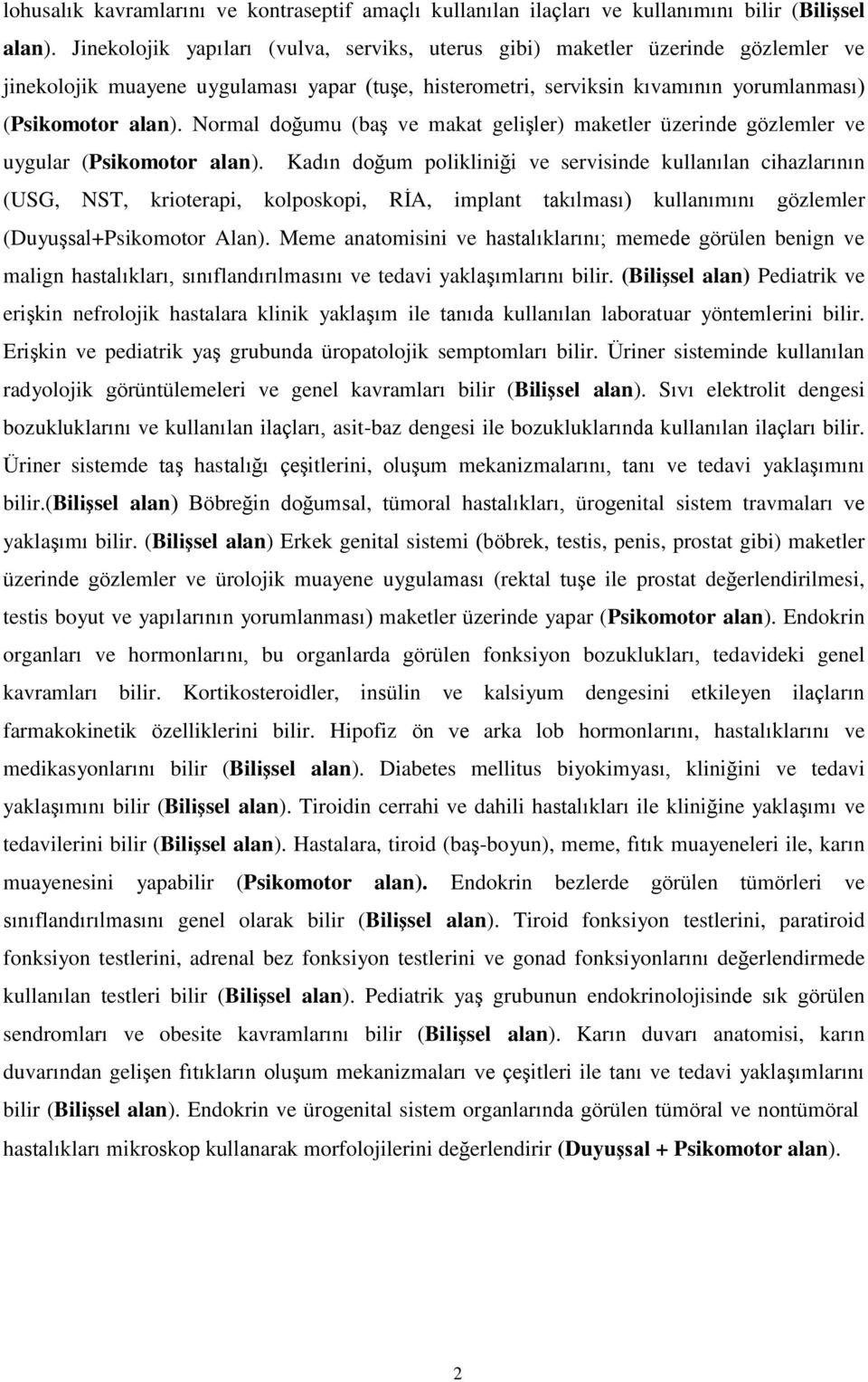 Normal doğumu (baş ve makat gelişler) maketler üzerinde gözlemler ve uygular (Psikomotor alan).