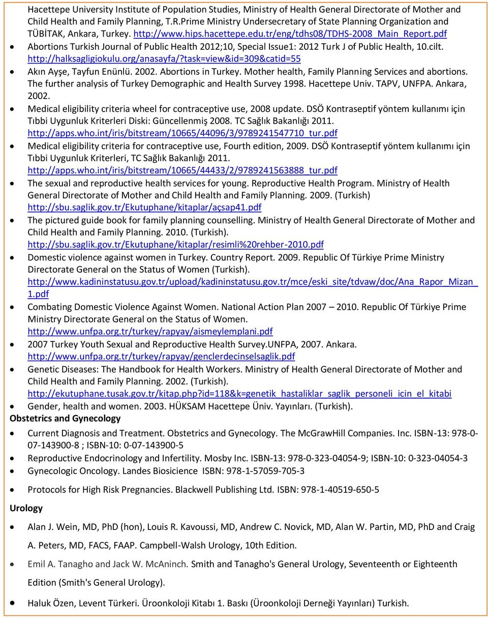 pdf Abortions Turkish Journal of Public Health 2012;10, Special Issue1: 2012 Turk J of Public Health, 10.cilt. http://halksagligiokulu.org/anasayfa/?task=view&id=309&catid=55 Akın Ayşe, Tayfun Enünlü.