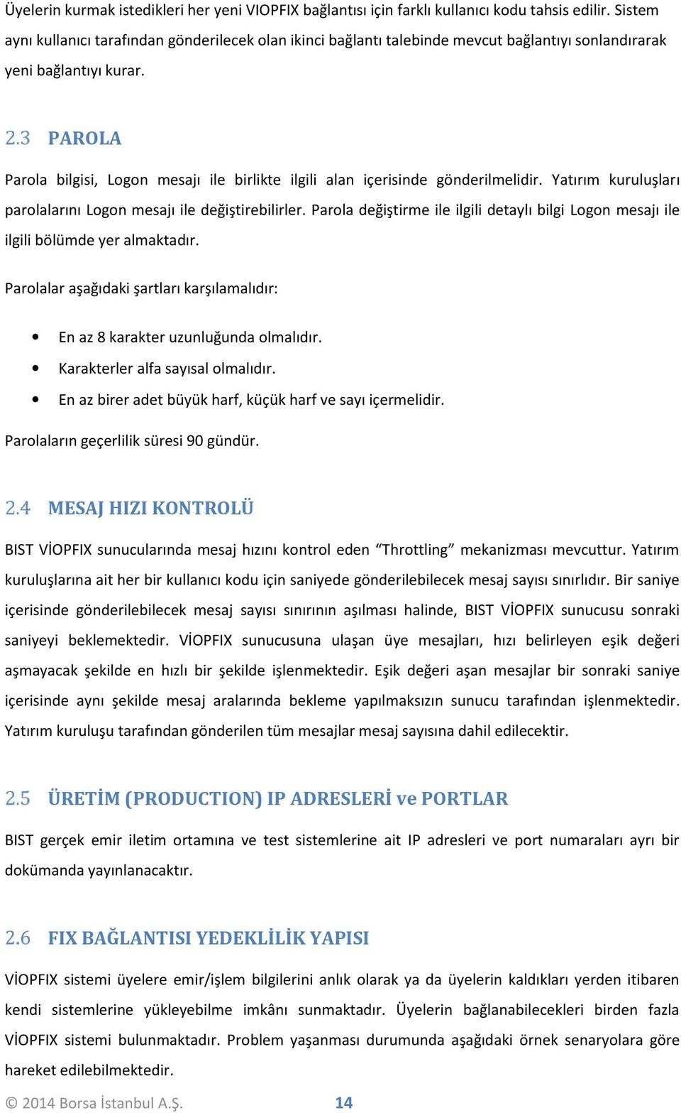 PAROLA Parola bilgisi, Logon mesajı ile birlikte ilgili alan içerisinde gönderilmelidir. Yatırım kuruluşları parolalarını Logon mesajı ile değiştirebilirler.