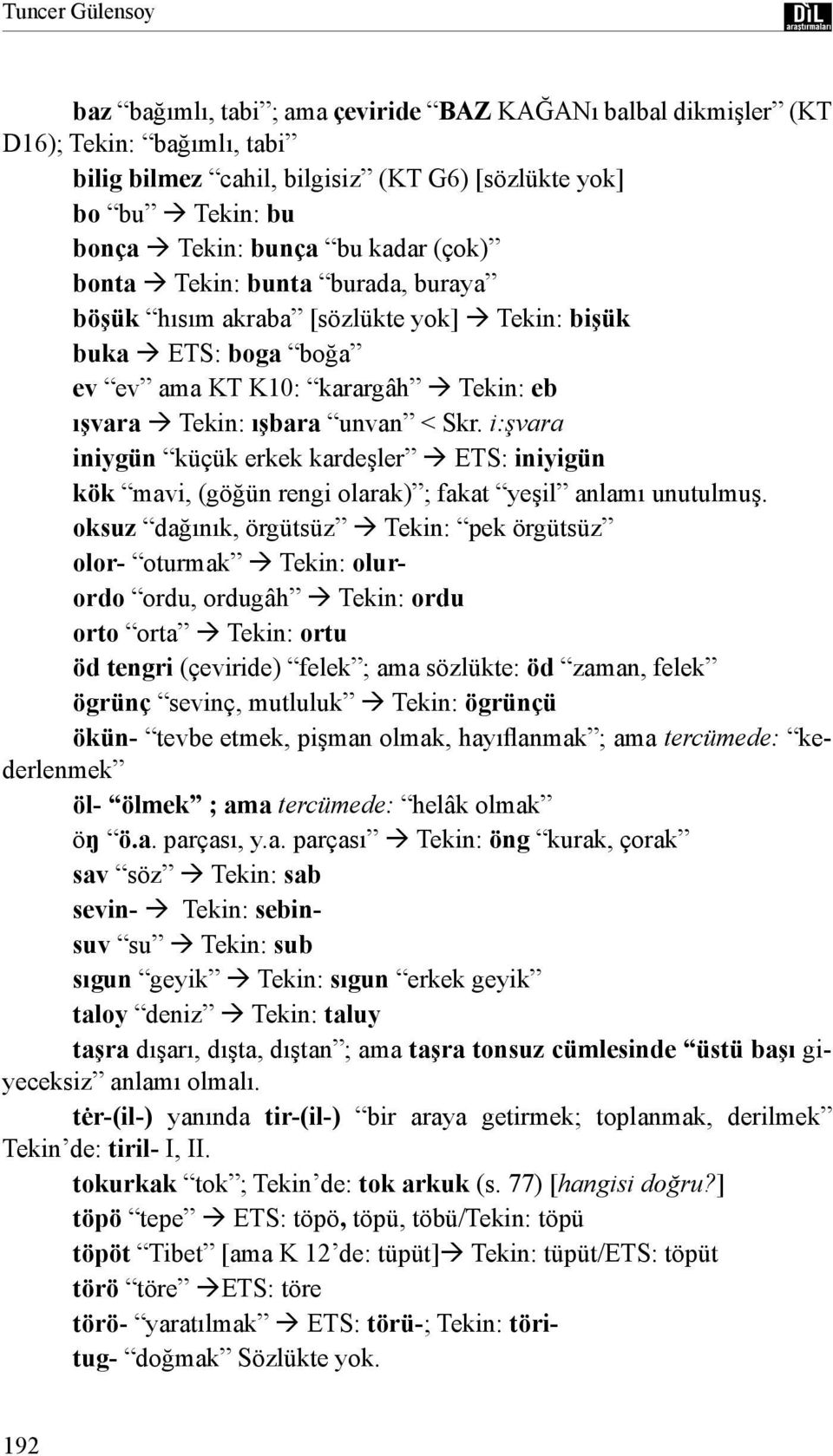 i:şvara iniygün küçük erkek kardeşler ETS: iniyigün kök mavi, (göğün rengi olarak) ; fakat yeşil anlamı unutulmuş.