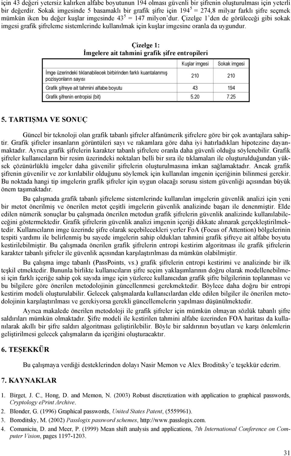 Çzelge 1 den de görüleceğ gb sokak mges grafk şfreleme sstemlernde kullanılmak çn kuşlar mgesne oranla da uygundur.