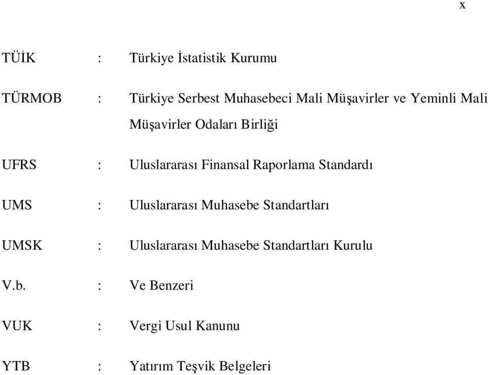 Raporlama Standard UMS : Uluslararas Muhasebe Standartlar UMSK : Uluslararas