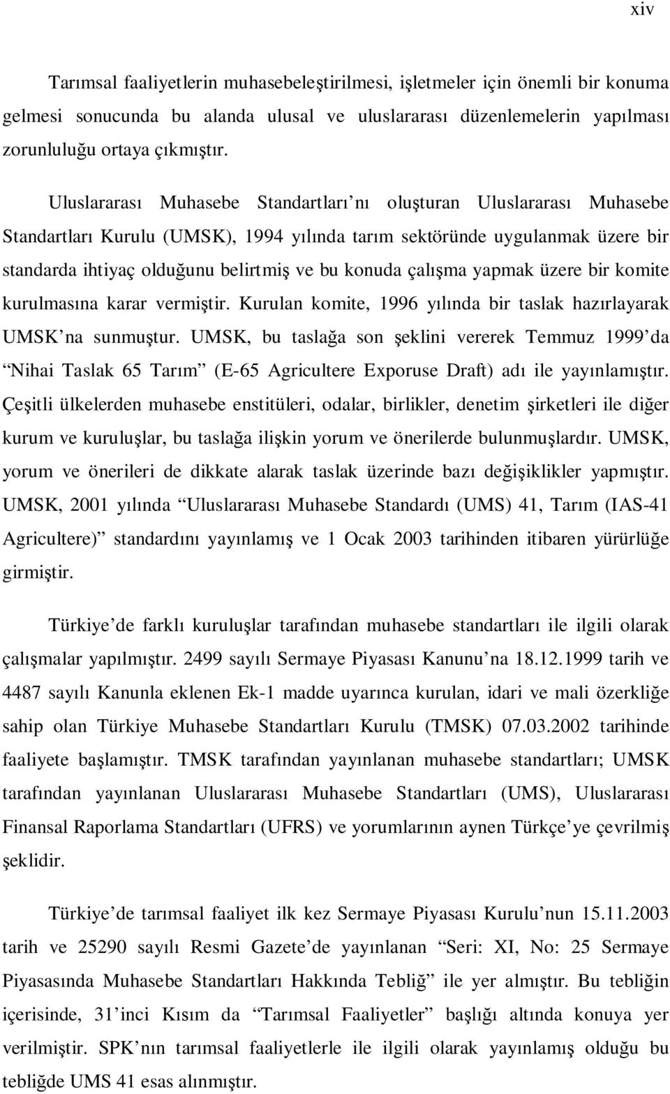 yapmak üzere bir komite kurulmas na karar vermi tir. Kurulan komite, 1996 y nda bir taslak haz rlayarak UMSK na sunmu tur.