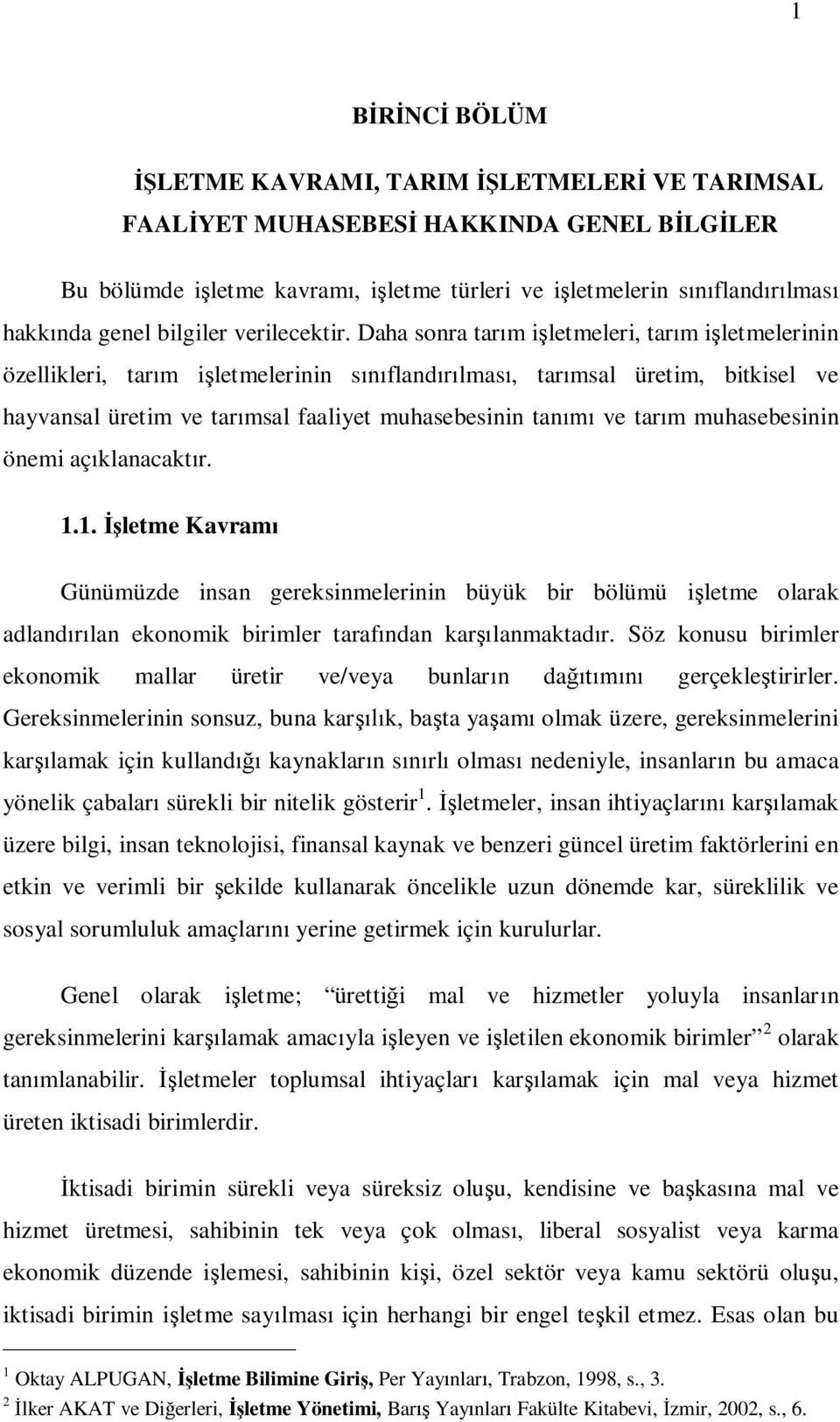 Daha sonra tar m i letmeleri, tar m i letmelerinin özellikleri, tar m i letmelerinin s fland lmas, tar msal üretim, bitkisel ve hayvansal üretim ve tar msal faaliyet muhasebesinin tan ve tar m