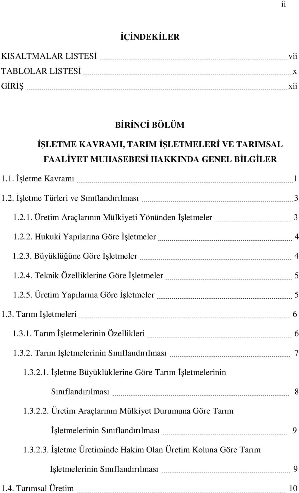 2.5. Üretim Yap lar na Göre letmeler 5 1.3. Tar m letmeleri 6 1.3.1. Tar m letmelerinin Özellikleri 6 1.3.2. Tar m letmelerinin S fland lmas 7 1.3.2.1. letme Büyüklüklerine Göre Tar m letmelerinin S fland lmas 8 1.