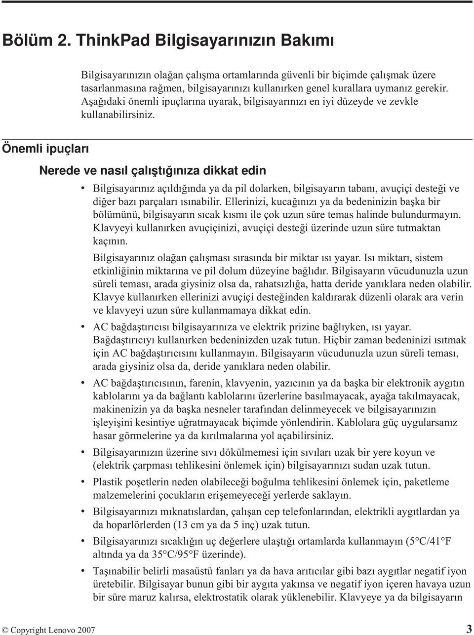 Aşağıdaki önemli ipuçlarına uyarak, bilgisayarınızı en iyi düzeyde ve zevkle kullanabilirsiniz.