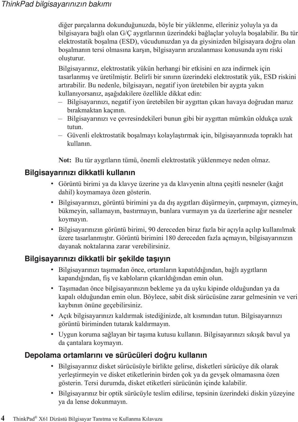 Bilgisayarınız, elektrostatik yükün herhangi bir etkisini en aza indirmek için tasarlanmış ve üretilmiştir. Belirli bir sınırın üzerindeki elektrostatik yük, ESD riskini artırabilir.