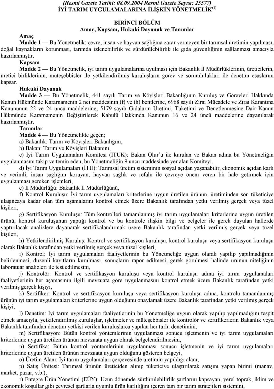 zarar vermeyen bir tarımsal üretimin yapılması, doğal kaynakların korunması, tarımda izlenebilirlik ve sürdürülebilirlik ile gıda güvenliğinin sağlanması amacıyla hazırlanmıştır.