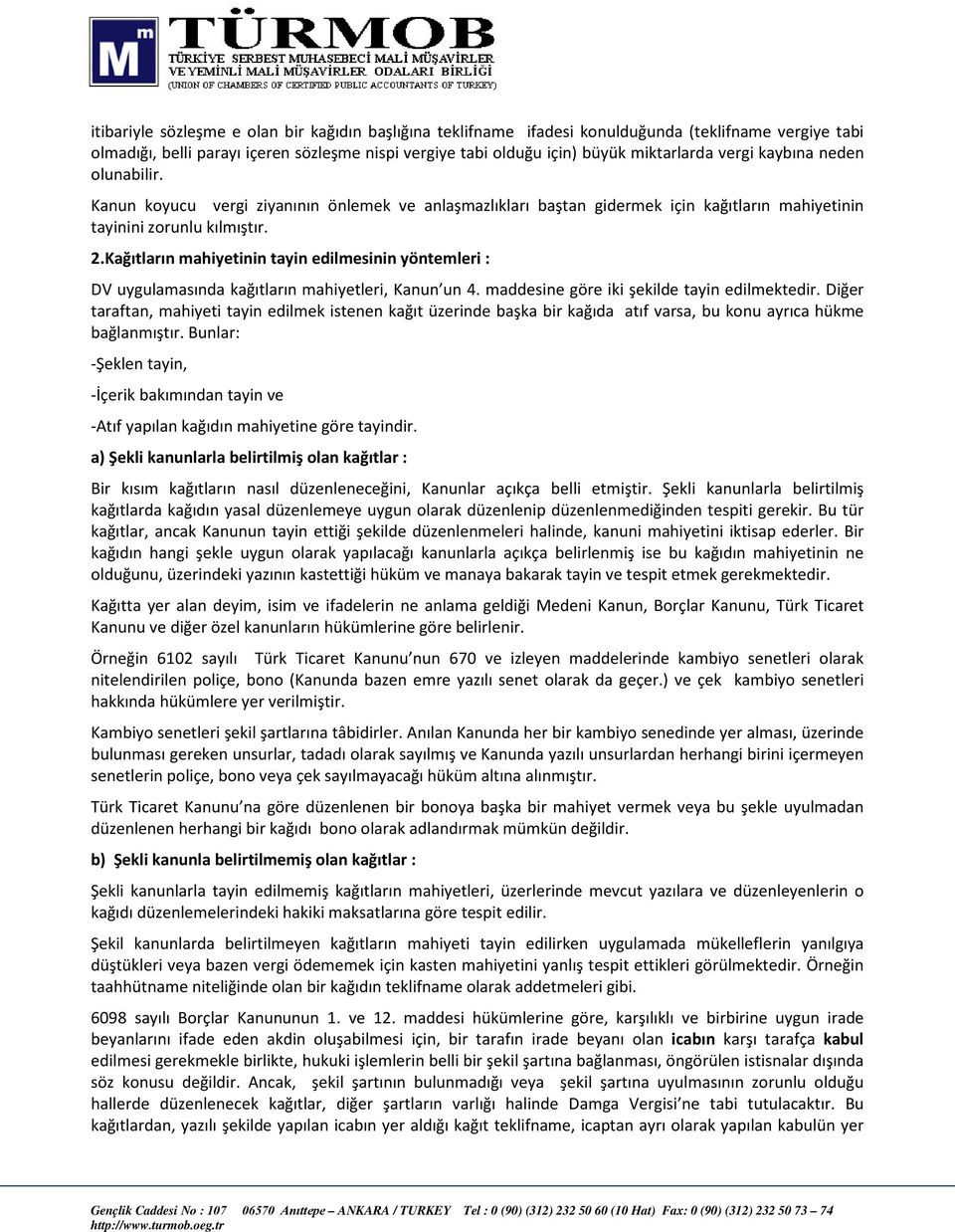 Kağıtların mahiyetinin tayin edilmesinin yöntemleri : DV uygulamasında kağıtların mahiyetleri, Kanun un 4. maddesine göre iki şekilde tayin edilmektedir.