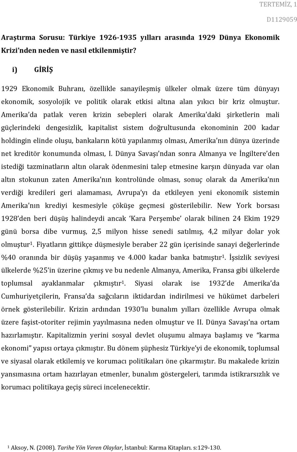 Amerika da patlak veren krizin sebepleri olarak Amerika daki şirketlerin mali güçlerindeki dengesizlik, kapitalist sistem doğrultusunda ekonominin 200 kadar holdingin elinde oluşu, bankaların kötü