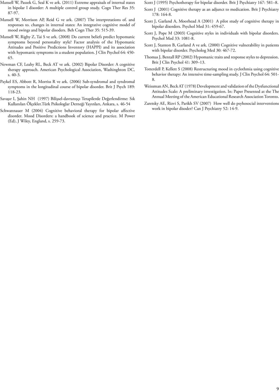 Mansell W, Rigby Z, Tai S ve ark. (2008) Do current beliefs predict hypomanic symptoms beyond personality style?