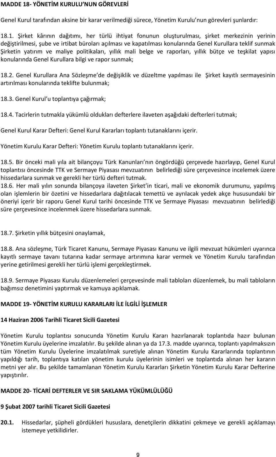 .1. Şirket kârının dağıtımı, her türlü ihtiyat fonunun oluşturulması, şirket merkezinin yerinin değiştirilmesi, şube ve irtibat büroları açılması ve kapatılması konularında Genel Kurullara teklif