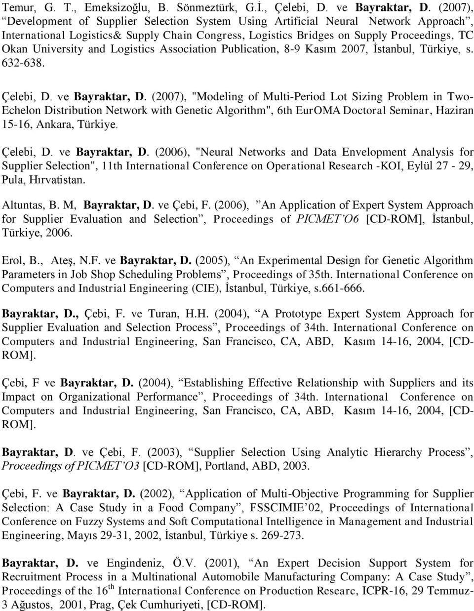 and Logistics Association Publication, 8-9 Kasım 2007, İstanbul, Türkiye, s. 632-638. Çelebi, D. ve Bayraktar, D.