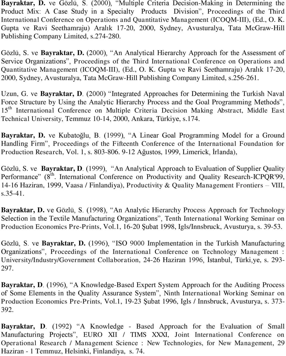 Quantitative Management (ICOQM-III), (Ed., O. K. Gupta ve Ravi Seethamraju) Aralık 17-20, 2000, Sydney, Avusturalya, Tata McGraw-Hill Publishing Company Limited, s.274-280. Gözlü, S. ve Bayraktar, D.