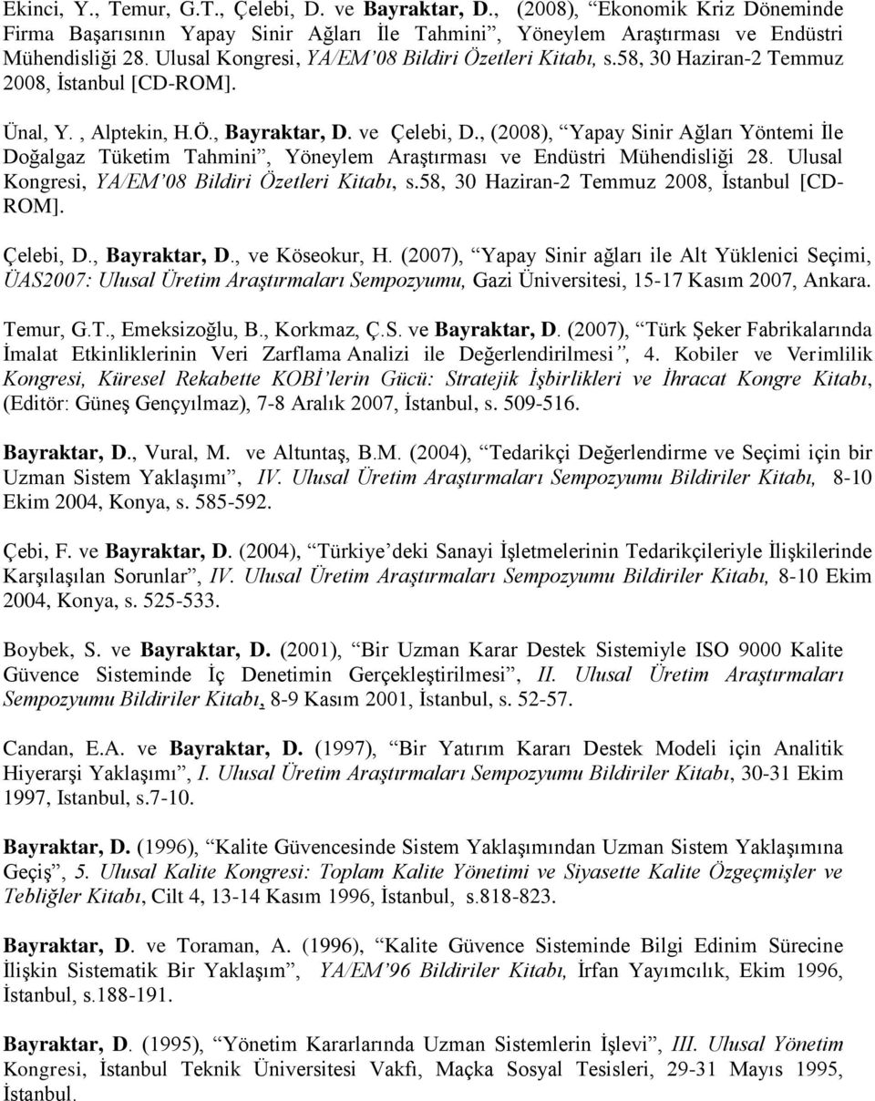 , (2008), Yapay Sinir Ağları Yöntemi İle Doğalgaz Tüketim Tahmini, Yöneylem Araştırması ve Endüstri Mühendisliği 28. Ulusal Kongresi, YA/EM 08 Bildiri Özetleri Kitabı, s.