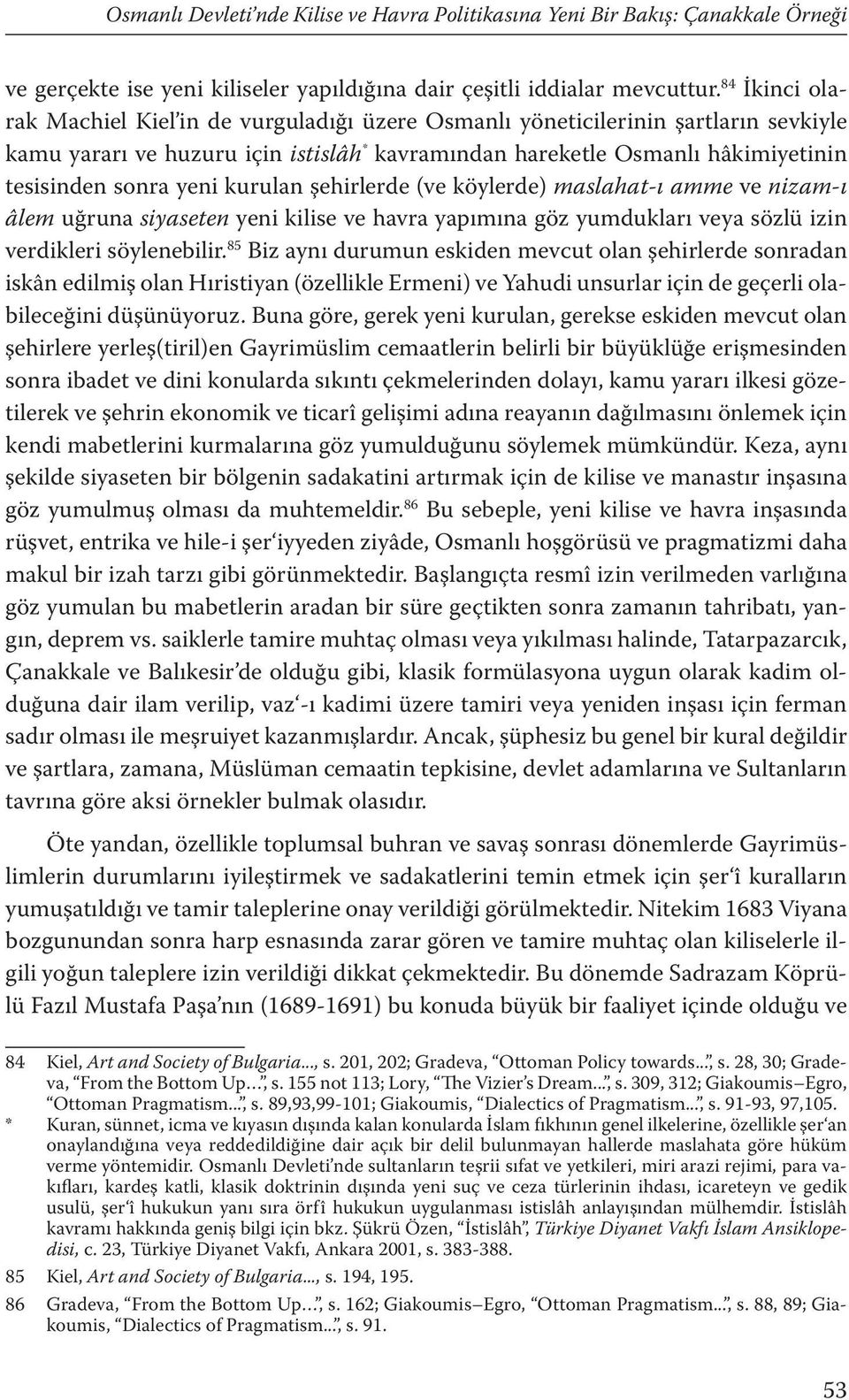 yeni kurulan şehirlerde (ve köylerde) maslahat-ı amme ve nizam-ı âlem uğruna siyaseten yeni kilise ve havra yapımına göz yumdukları veya sözlü izin verdikleri söylenebilir.