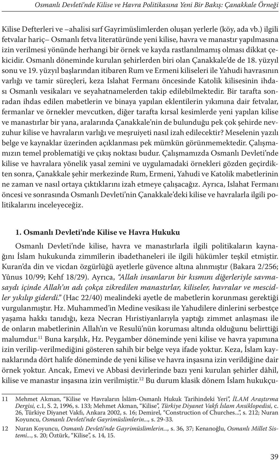 Osmanlı döneminde kurulan şehirlerden biri olan Çanakkale de de 18. yüzyıl sonu ve 19.