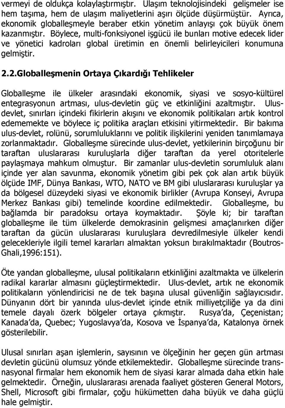 Böylece, multifonksiyonel işgücü ile bunları motive edecek lider ve yönetici kadroları global üretimin en önemli belirleyicileri konumuna gelmiştir. 2.