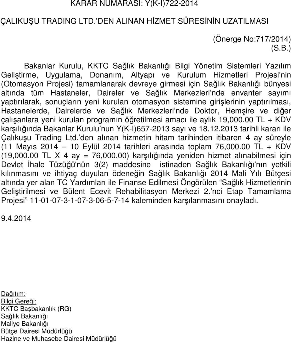 için Sağlık Bakanlığı bünyesi altında tüm Hastaneler, Daireler ve Sağlık Merkezleri nde envanter sayımı yaptırılarak, sonuçların yeni kurulan otomasyon sistemine girişlerinin yaptırılması,