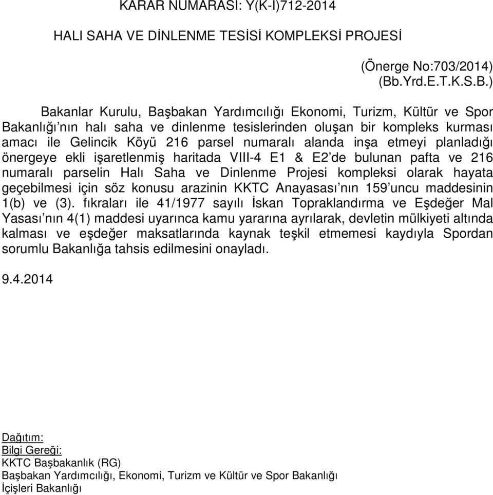 ) Bakanlar Kurulu, Başbakan Yardımcılığı Ekonomi, Turizm, Kültür ve Spor Bakanlığı nın halı saha ve dinlenme tesislerinden oluşan bir kompleks kurması amacı ile Gelincik Köyü 216 parsel numaralı